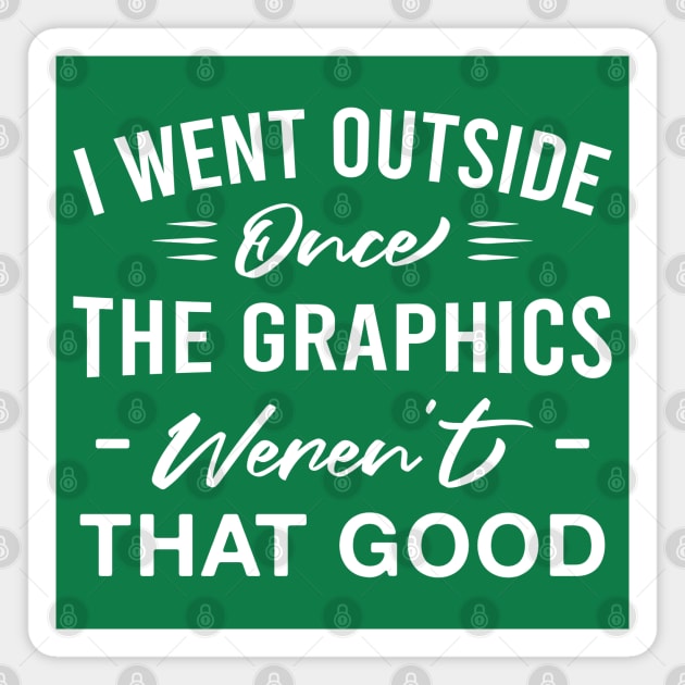 I Went Outside Once the Graphics Weren't that Good Funny Introvert Gamer Magnet by FOZClothing
